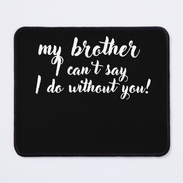 Item preview, my brother i can't say i do without you! designed and sold by JokerH.