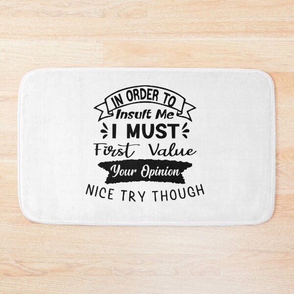Item preview, In Order To Insult Me I Must First Value Your Opinion Nice Try Though designed and sold by KHABIRITI.