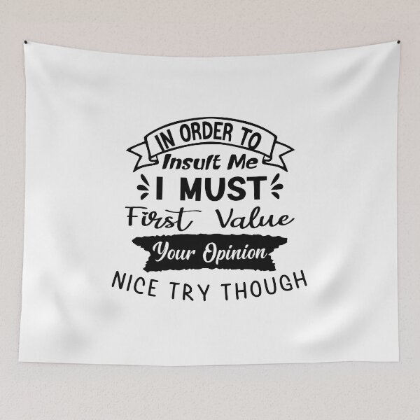 Item preview, In Order To Insult Me I Must First Value Your Opinion Nice Try Though designed and sold by KHABIRITI.