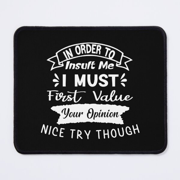 Item preview, In Order To Insult Me I Must First Value Your Opinion Nice Try Though designed and sold by KHABIRITI.