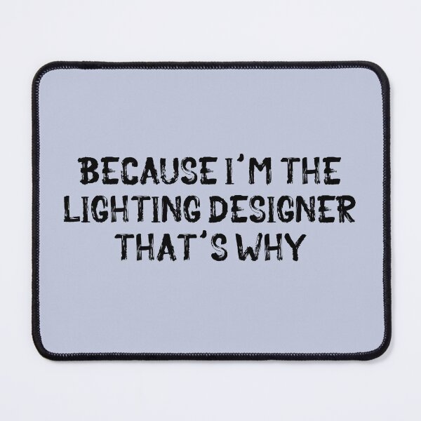 Item preview, Because I'm the Lighting Designer designed and sold by Theatre Thoughts.