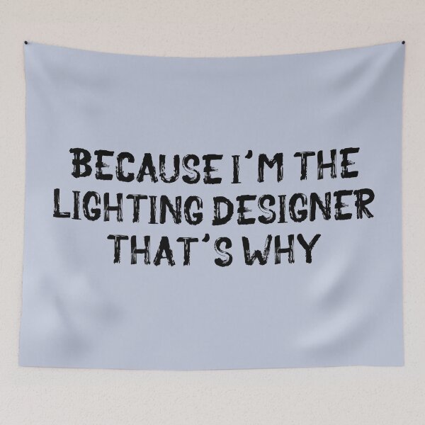 Item preview, Because I'm the Lighting Designer designed and sold by Theatre Thoughts.