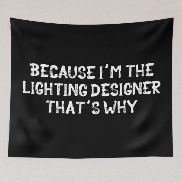 Item preview, Because I'm the Lighting Designer designed and sold by Theatre Thoughts.