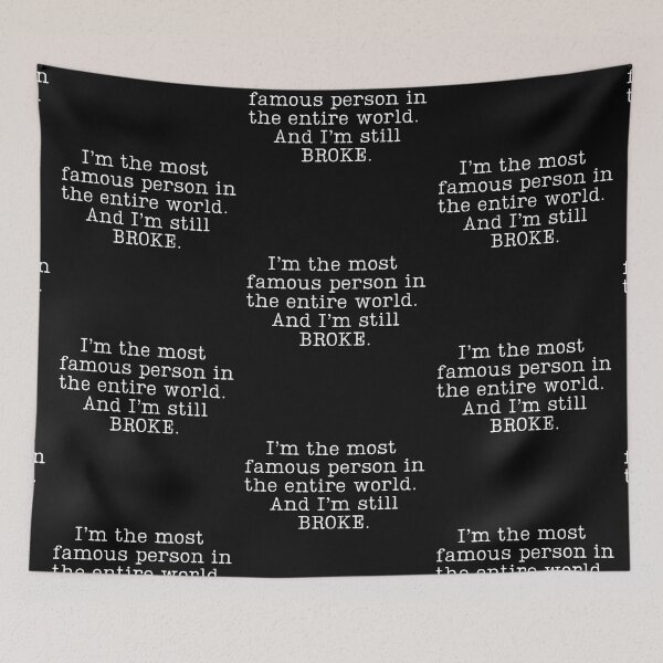 Item preview, Im The Most Famous Person in The Entire World. And Im Still BROKE. designed and sold by QlickDesign.