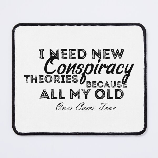 Item preview, I Need New Conspiracy Theories Because All My Old Ones Came True designed and sold by Artnight.