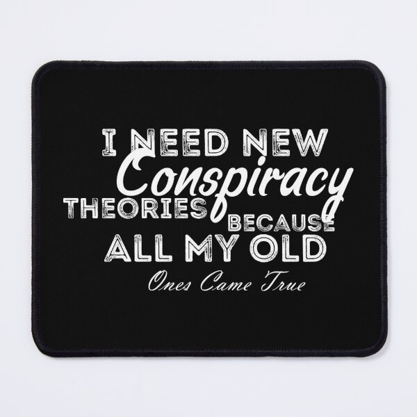 Item preview, Need New Conspiracy Theories Because All My Old Ones Came True designed and sold by Artnight.