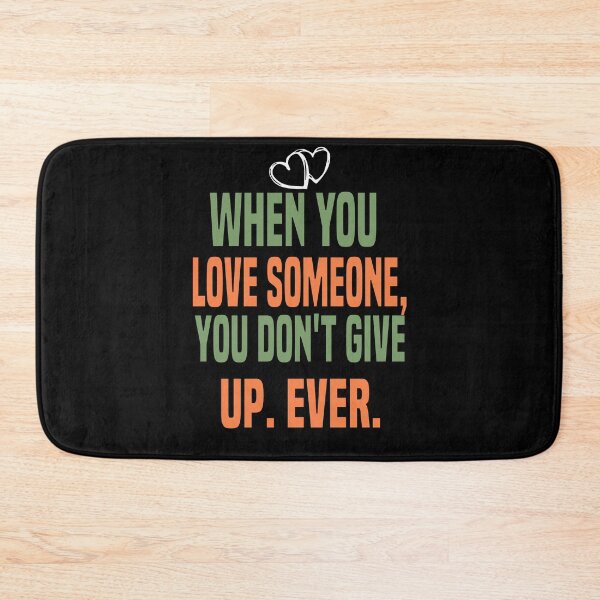 Item preview, WHEN YOU  lOVE SOMEONE,  YOU DON'T GIVE  UP. EVER. designed and sold by Bakr1991.