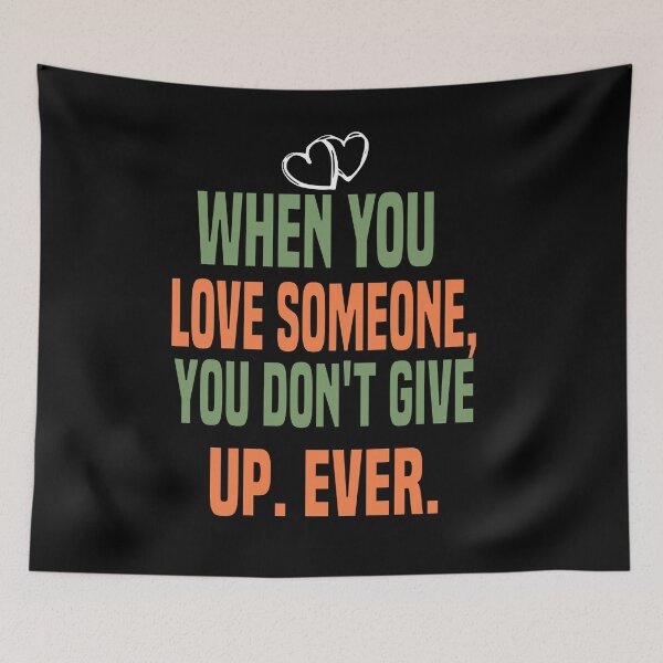 Item preview, WHEN YOU  lOVE SOMEONE,  YOU DON'T GIVE  UP. EVER. designed and sold by Bakr1991.