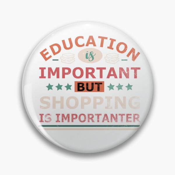Item preview, Education is important but SHOPPING is Importanter Gift designed and sold by OverbeeDesigns.