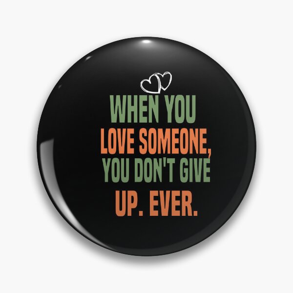 Item preview, WHEN YOU  lOVE SOMEONE,  YOU DON'T GIVE  UP. EVER. designed and sold by Bakr1991.