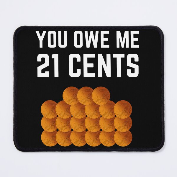 Item preview, you owe me 21 cents designed and sold by Chaos-Touch.