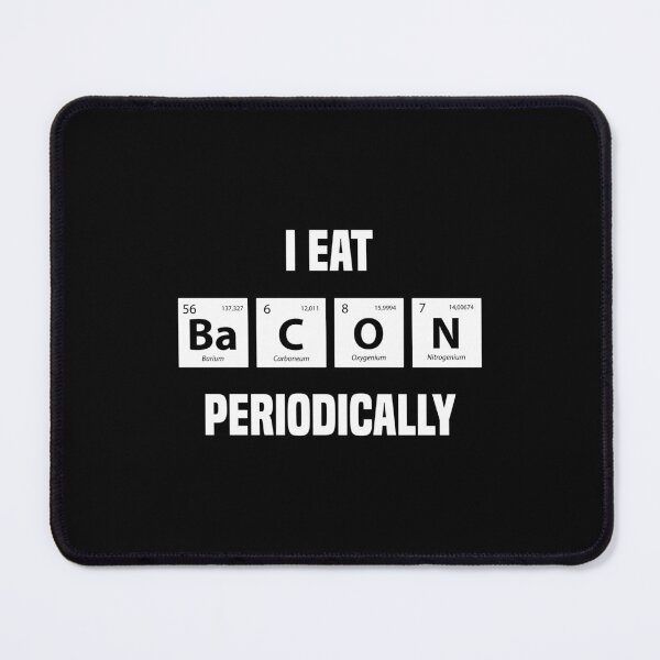 Item preview, I Eat Bacon Periodically | Funny Sayings Periodic Table designed and sold by simplife-art.