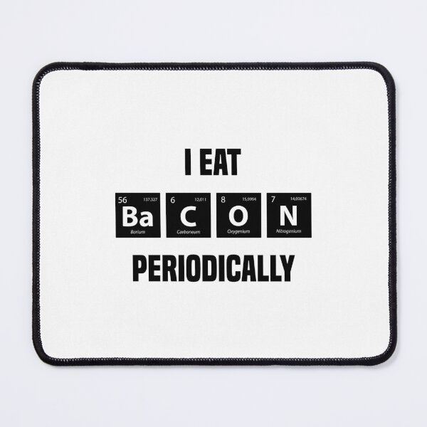 Item preview, I Eat Bacon Periodically | Funny Sayings Periodic Table designed and sold by simplife-art.
