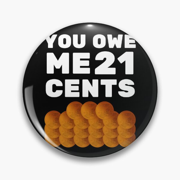 Item preview, You owe me 21 cents designed and sold by Chaos-Touch.
