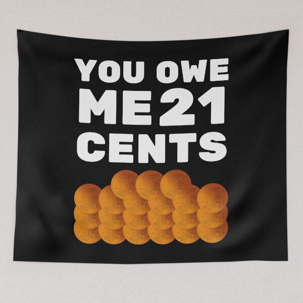 Item preview, You owe me 21 cents designed and sold by Chaos-Touch.