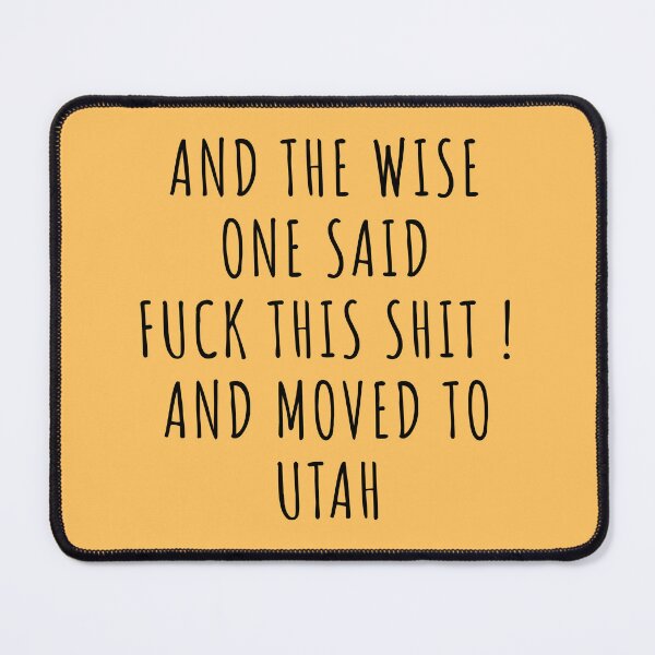 Item preview, And the wise one said fuck this shit and moved to Utah designed and sold by KMIKBAL7.