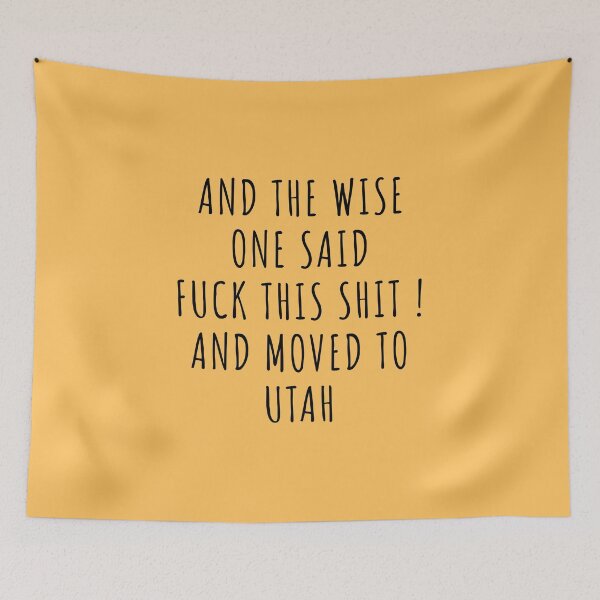 Item preview, And the wise one said fuck this shit and moved to Utah designed and sold by KMIKBAL7.