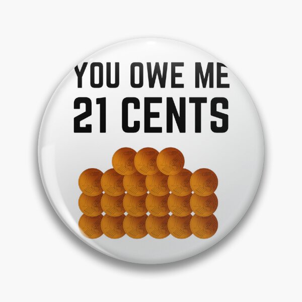 Item preview, You owe me 21 cents designed and sold by Chaos-Touch.