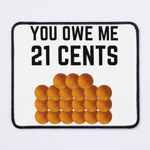 Item preview, You owe me 21 cents designed and sold by Chaos-Touch.