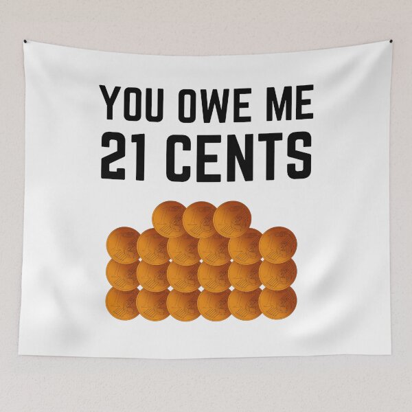 Item preview, You owe me 21 cents designed and sold by Chaos-Touch.