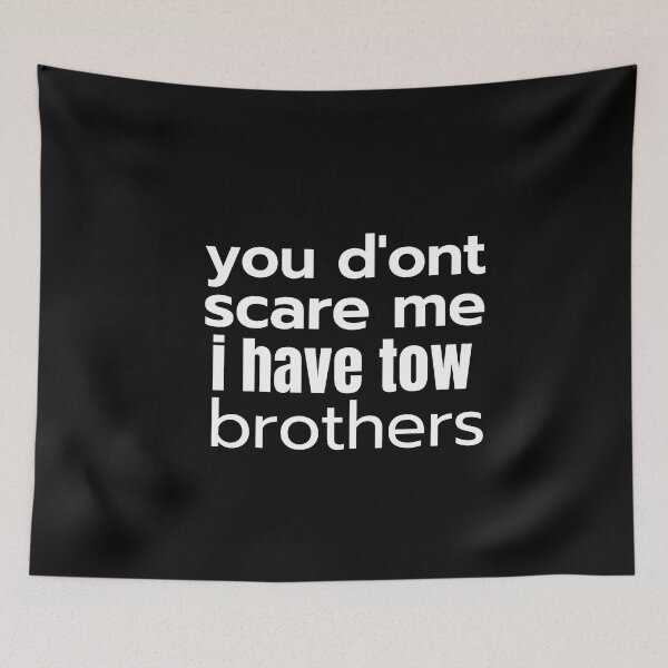 Item preview, you d'ont scare me i have tow brothers designed and sold by JokerH.