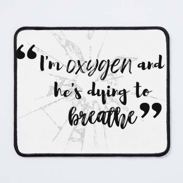 Item preview, "I'm oxygen and he's dying to breathe" ~ Tahereh Mafi, Shatter Me designed and sold by thewrittenwyrd.