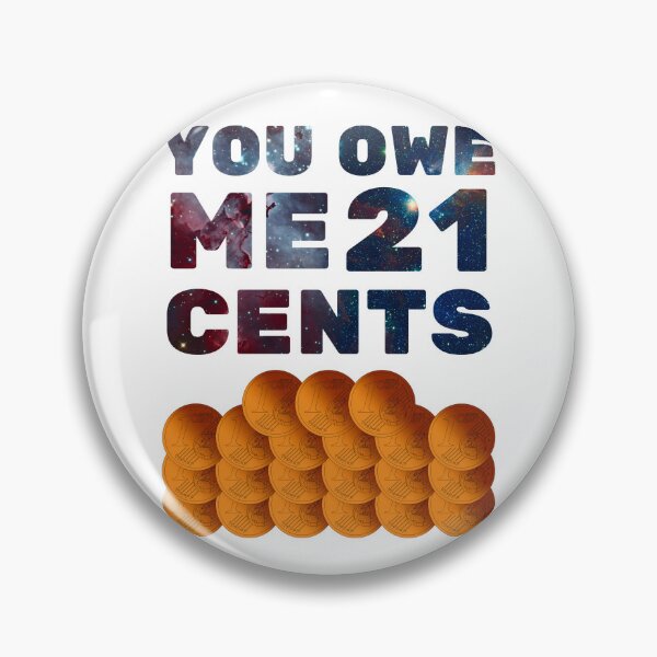 Item preview, You owe me 21 cents designed and sold by Chaos-Touch.