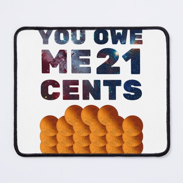 Item preview, You owe me 21 cents designed and sold by Chaos-Touch.