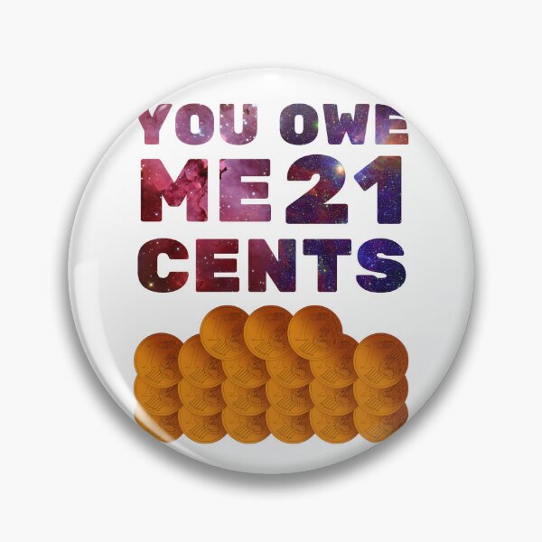 Item preview, You owe me 21 cents designed and sold by Chaos-Touch.