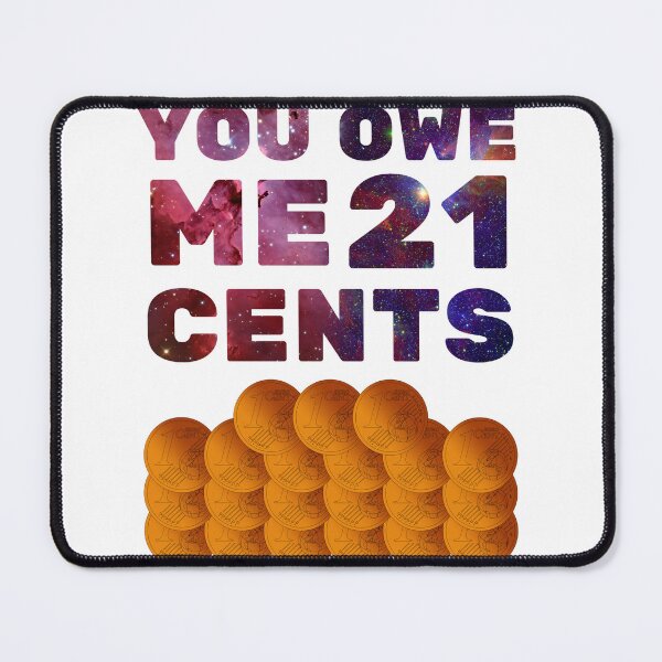 Item preview, You owe me 21 cents designed and sold by Chaos-Touch.