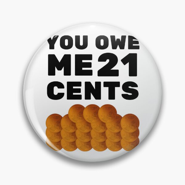 Item preview, You owe me 21 cents designed and sold by Chaos-Touch.
