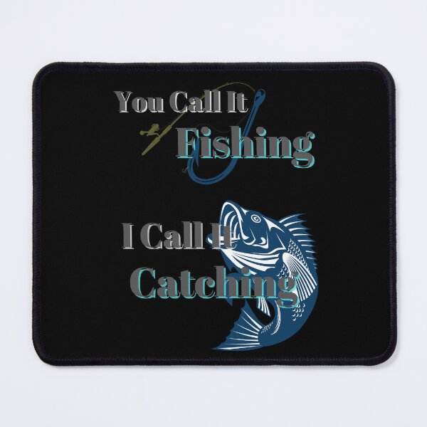 Item preview, You Call It Fishing I Call It Catching designed and sold by Fabuluss4Life.