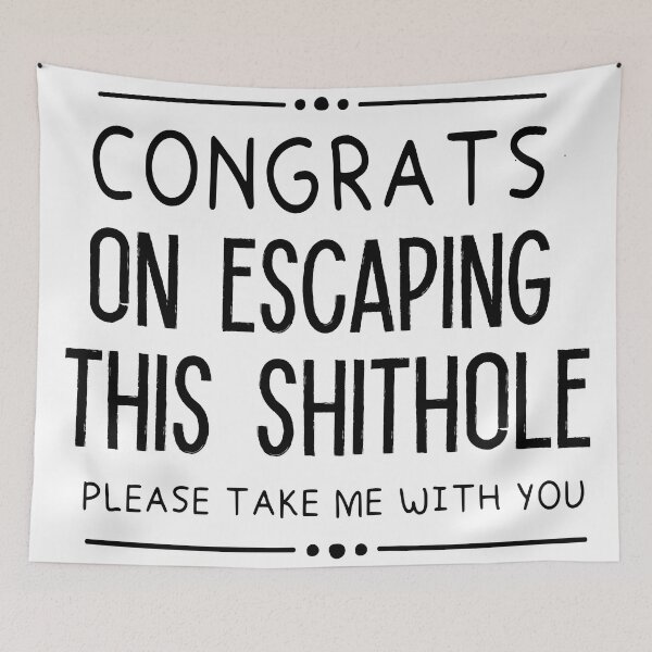 Item preview, Congrats on escaping this shithole,Congrats,Colleague leaving gift designed and sold by goodprints shop.