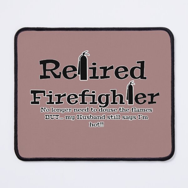 Item preview, Retired Firefighter - Husband still says I'm hot designed and sold by SpotOnJ.