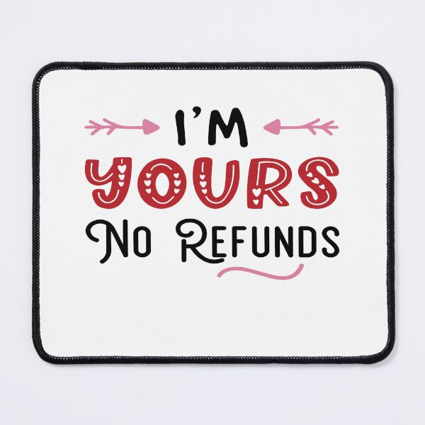 Item preview, No Refund Im Yours Valentine day designed and sold by BeFaCtO.