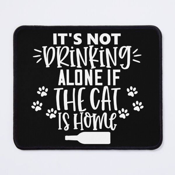 Item preview, It's Not Drinking Alone If The Cat Is Home. Funny Cat Alcohol, Drinking Lover Gift. designed and sold by That Cheeky Tee.