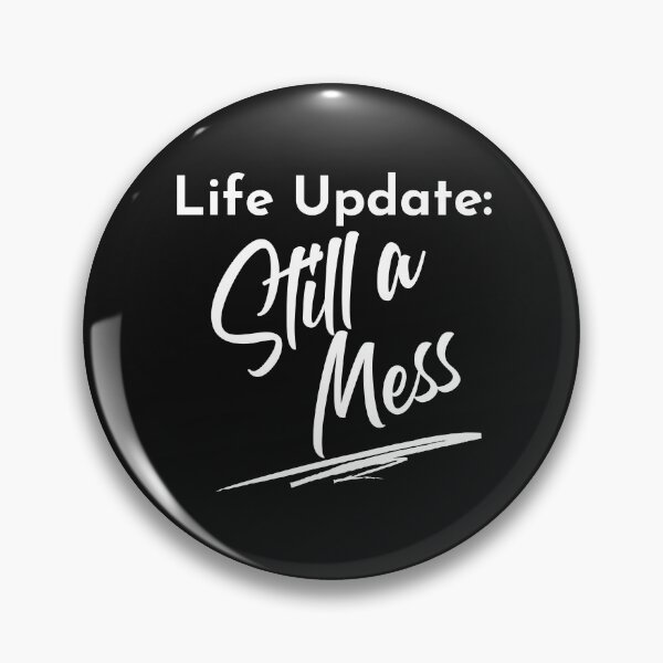 Item preview, Life Update: Still A Mess. Funny Life Update Quote. designed and sold by That Cheeky Tee.