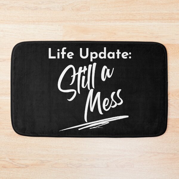 Item preview, Life Update: Still A Mess. Funny Life Update Quote. designed and sold by That Cheeky Tee.