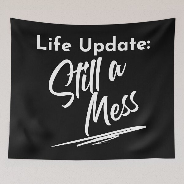 Item preview, Life Update: Still A Mess. Funny Life Update Quote. designed and sold by That Cheeky Tee.