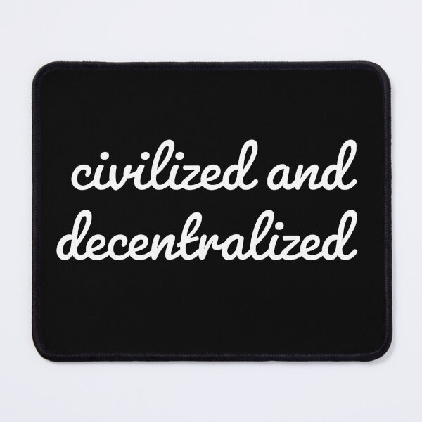 Item preview, Civilized And Decentralized designed and sold by SubtleSplit.