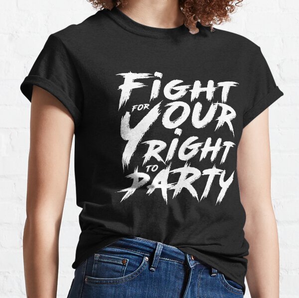 Fight For Your Right To Party T-Shirts for Sale | Redbubble