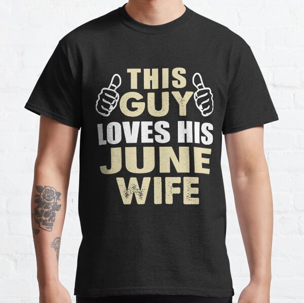 THIS GUY LOVES HIS JUNE WIFE Classic T-Shirt