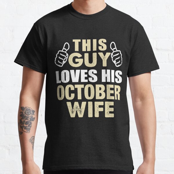 THIS GUY LOVES HIS OCTOBER WIFE Classic T-Shirt
