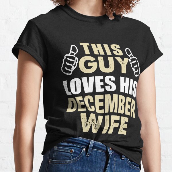 THIS GUY LOVES HIS DECEMBER WIFE Classic T-Shirt