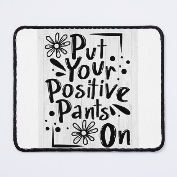 Item preview, Put Your Positive Pants On And Get It Done - Motivation Saying designed and sold by lduke47.