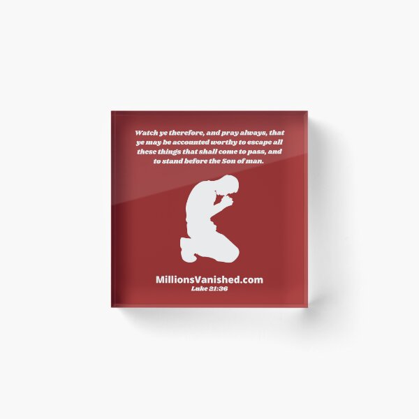 Rapture Day Luke 21:36 - Christian Acrylic Block