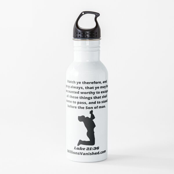 Rapture Day Luke 21:36 - Christian Water Bottle