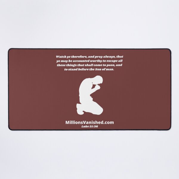 Rapture Day Luke 21:36 - Christian Desk Mat