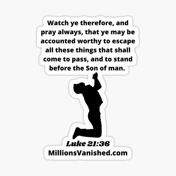 Rapture Day Luke 21:36 - Christian Glossy Sticker