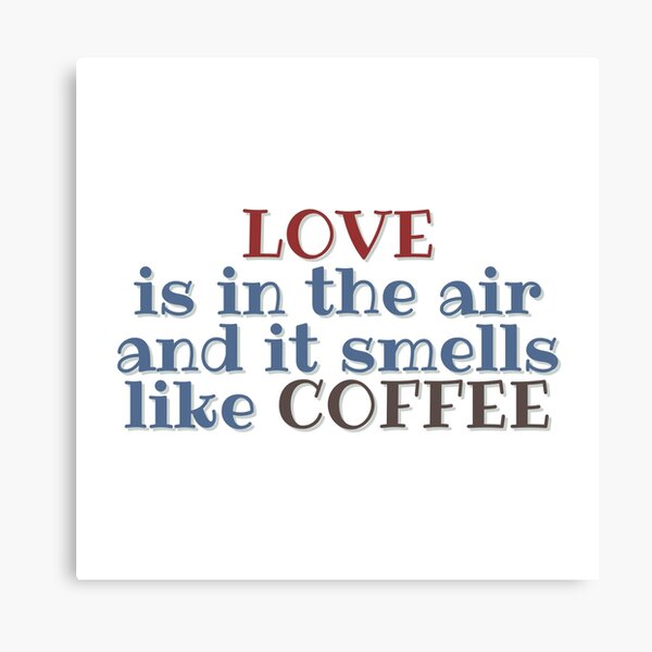Item preview, Love Is In The Air And It Smells Like Coffee Cute Funny Quote designed and sold by hanyj732.